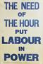 NMLH.1995.39.74+The+Need+of+the+Hour+Put+Labour+in+Power+%28image%2Fjpeg%29