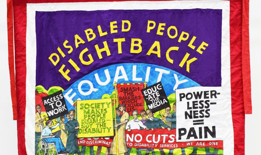 Image of Disabled People Fight Back banner by Ed Hall, 2015. Image courtesy of People's History Museum.