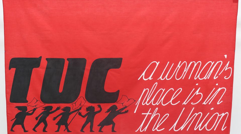 Image of A woman’s place is in the Union TUC banner, around 1980 @ People's History Museum