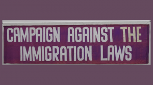 Campaign Against the Immigration Laws (CAIL) banner, around 1980. Image courtesy of People's History Museum.