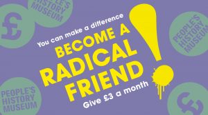 Become a Radical Friend of People's History Museum