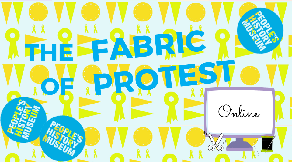 The Fabric of Protest online with People's History Museum