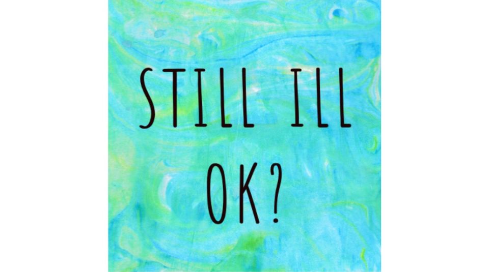 Sat 19 November 2022, Introduction to zine making. Image Courtesy of Ellie Page. Image of a marbled green and blue background with Still Ill, OK? written in black letters