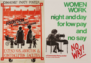 Left to right: A Communist Party poster depicting two women with their children and the words 'Abortion - a woman's right to choose.' A poster depicting a woman working on a sewing machine with the words 'Women work night and day for low pay and no say. No way!' 