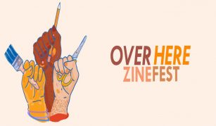 Image of Illustration of three raised fists of different colours, respectively holding a paintbrush, a pencil, and a pair of scissors. Includes text reading: 'Over Here Zinefest'.