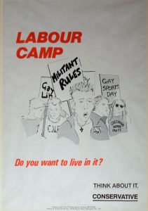 Poster with red text: 'Labour Camp. Do you want to live in it?' and black text: 'Think about It. Vote Conservative.' with an illustration of people protesting holding placards including text: 'Militant Rules' and 'Gay Sports Day'.