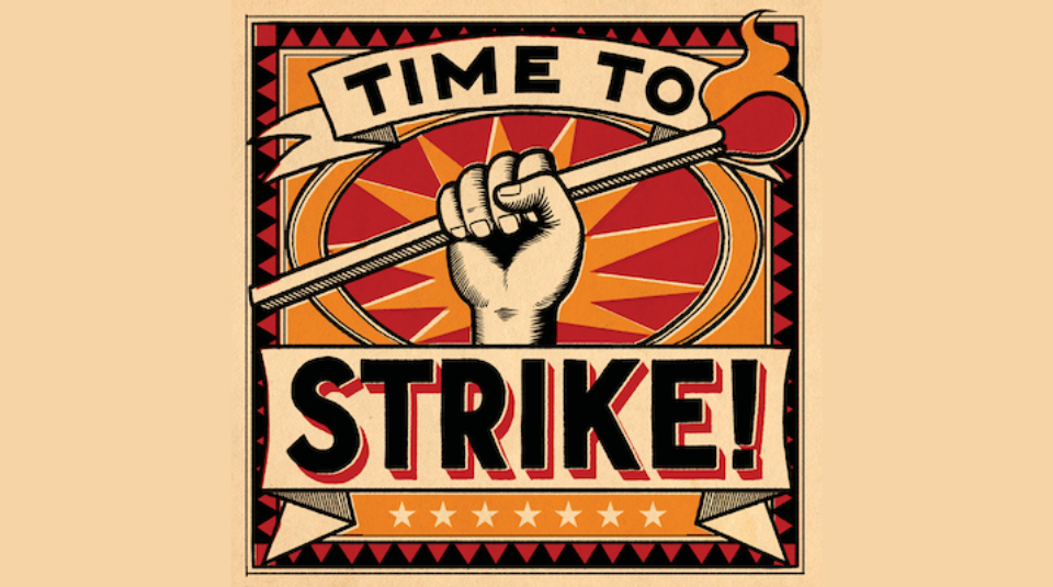 Image of Brightly coloured graphic featuring a raised fist holding an oversized lit match, with the text: 'Time To Strike!'