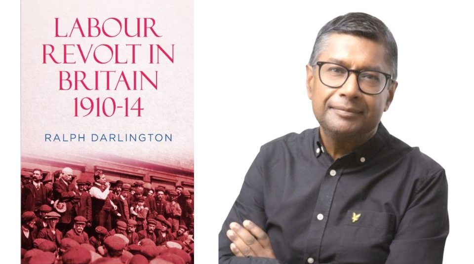 Image of over of a book, the text includes Labour Revolt In Britain 1910-14 by Ralph Darlington and studio portrait of a man wearing glasses and a black button-up shirt, standing with arms crossed against a light background.
