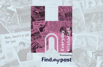 Image of A graphic design featuring a large, pink letter 'H' filled with vintage newspaper clippings and photographs. Text reads 'Everyday Histories presented by Findmypast'.